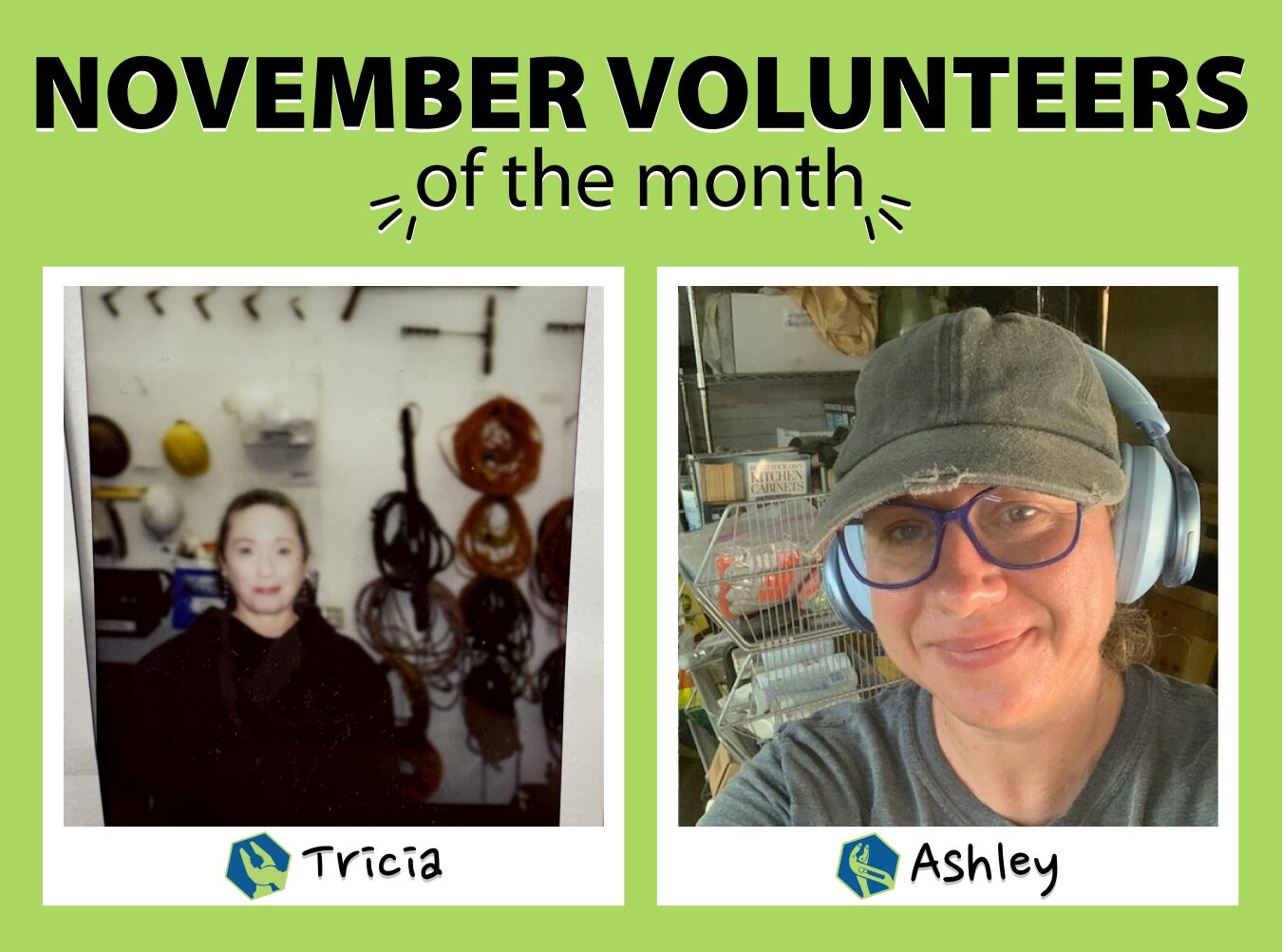 Two "polaroids" of the November volunteers of the month. The left one has the NE Seattle Tool Library volunteer of the month, Tricia, who is pictured in a polaroid in the NE Seattle Tool Library. The left one has the Shoreline Tool Library volunteer of the month, Ashley, who is taking a selfie with a hat and headphones on.