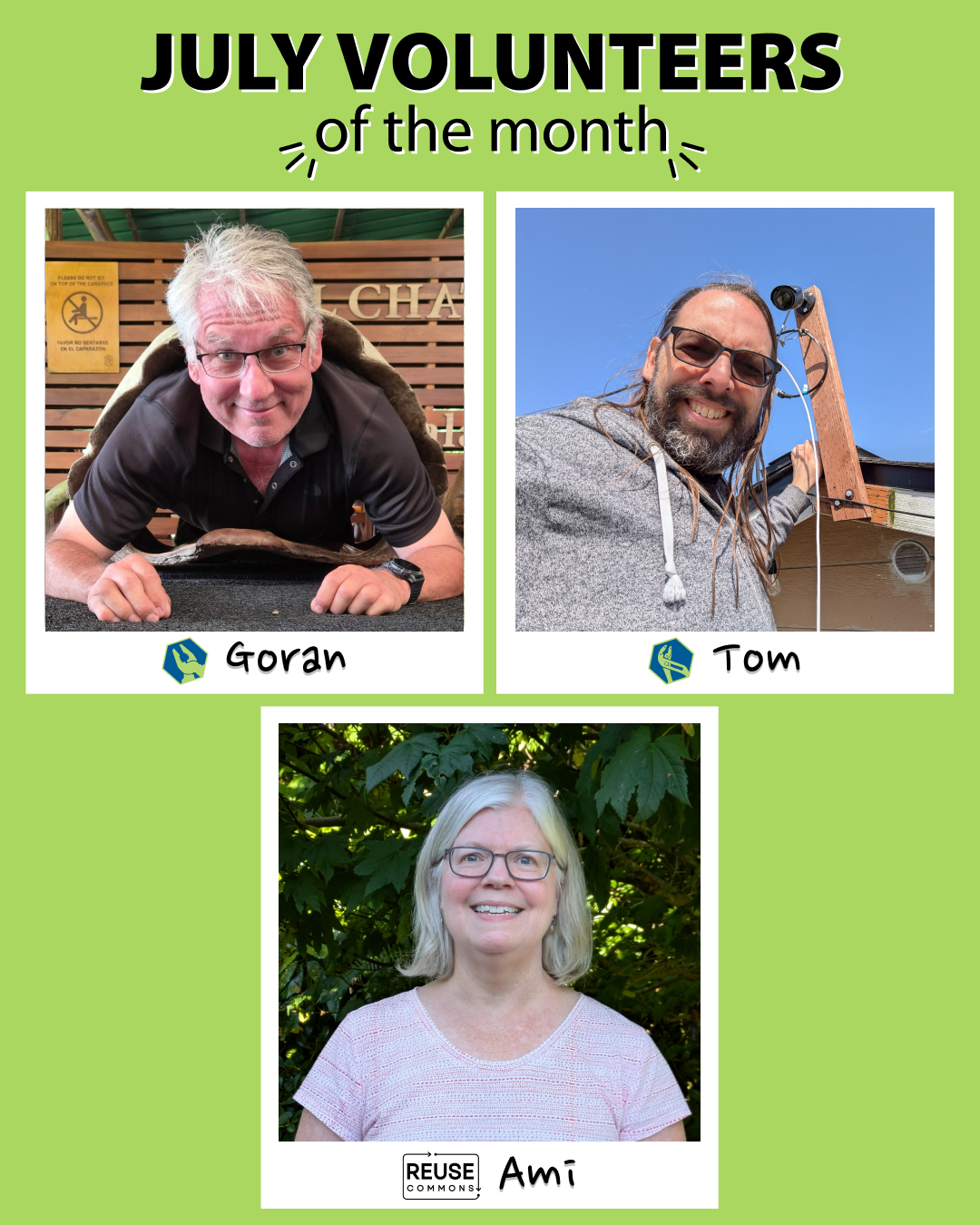 Three "polaroids" of the July volunteers of the month. The left one has the NE Seattle Tool Library volunteer of the month, Goran, who is in a large shell. The right one has the Shoreline Tool Library volunteer of the month, Tom, who has their hand on the roof. The bottom one has the Reuse Commons Lake City volunteer of the month, Amy, who is standing in front of a tree.