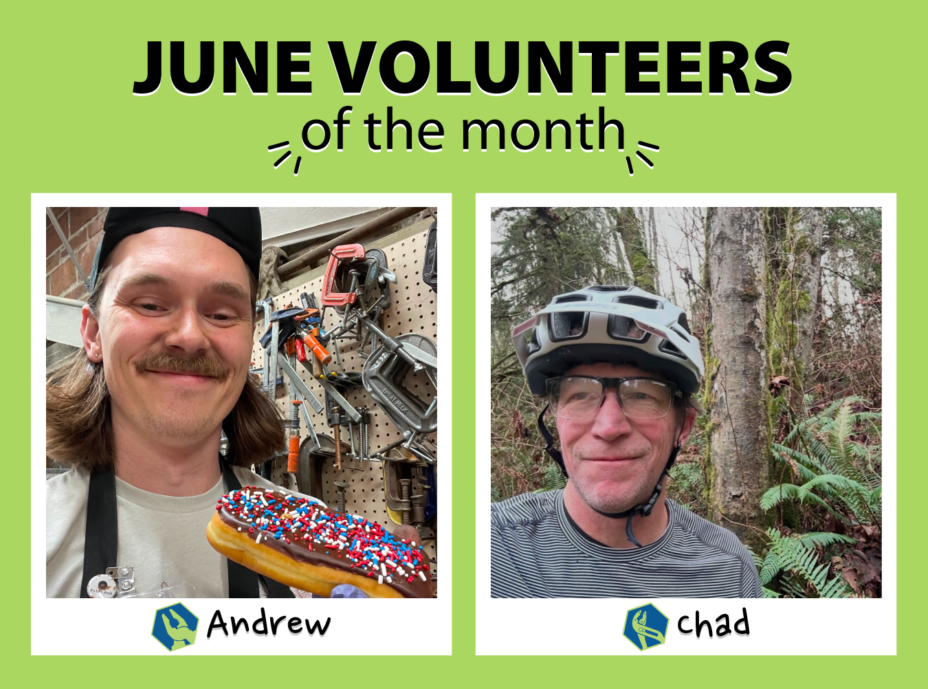 Two "polaroids" of the July volunteers of the month. The left one has the NE Seattle Tool Library volunteer of the month, Andrew, who is holding a donut in the NE Seattle Tool Library The right one has the Shoreline Tool Library volunteer of the month, Chad, who is wearing a helmet in the woods.