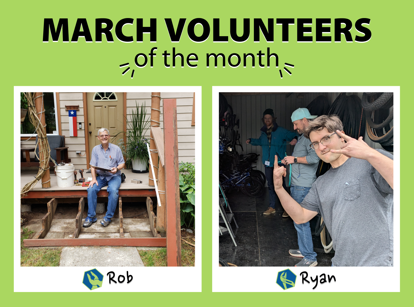Two "polaroids" of the March volunteers of the month. The left one has the NE Seattle Tool Library volunteer of the month, Rob, who is sitting on a porch they are putting together. The right one has the Shoreline Tool Library volunteer of the month, Ryan, who is showing the hang loose signs in a Bike Shack container they are working on.